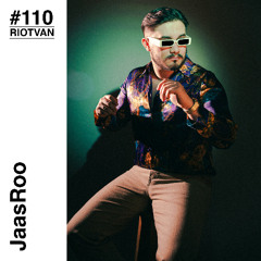RIOTVAN RADIO # 110 | JaasRoo
