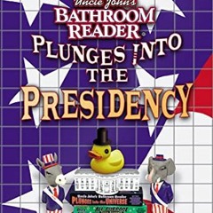 Read EPUB 📮 Uncle John's Bathroom Reader Plunges into the Presidency by  Bathroom Re