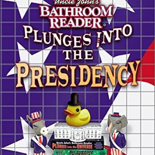 Get PDF 📘 Uncle John's Bathroom Reader Plunges into the Presidency by  Bathroom Read