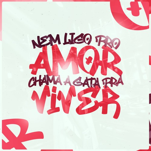 #MTG - NEM LIGO PRO AMOR, Chama A Gata Pra Viver (DJ LT, LD DA FAVELINHA, ZINIZEY)