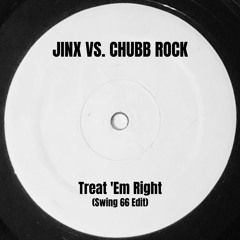 Jinx Vs. Chubb Rock - Treat 'Em Right (Swing 66 Edit)[Free Download]