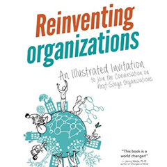 [GET] EPUB 📧 Reinventing Organizations: An Illustrated Invitation to Join the Conver