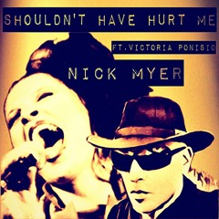 Shouldn't Have Hurt Me (feat. Victoria Ponisio) - Nick Myer
