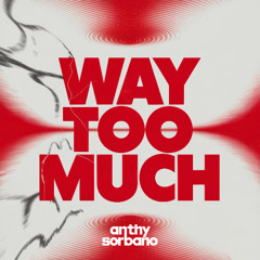 Way Too Much