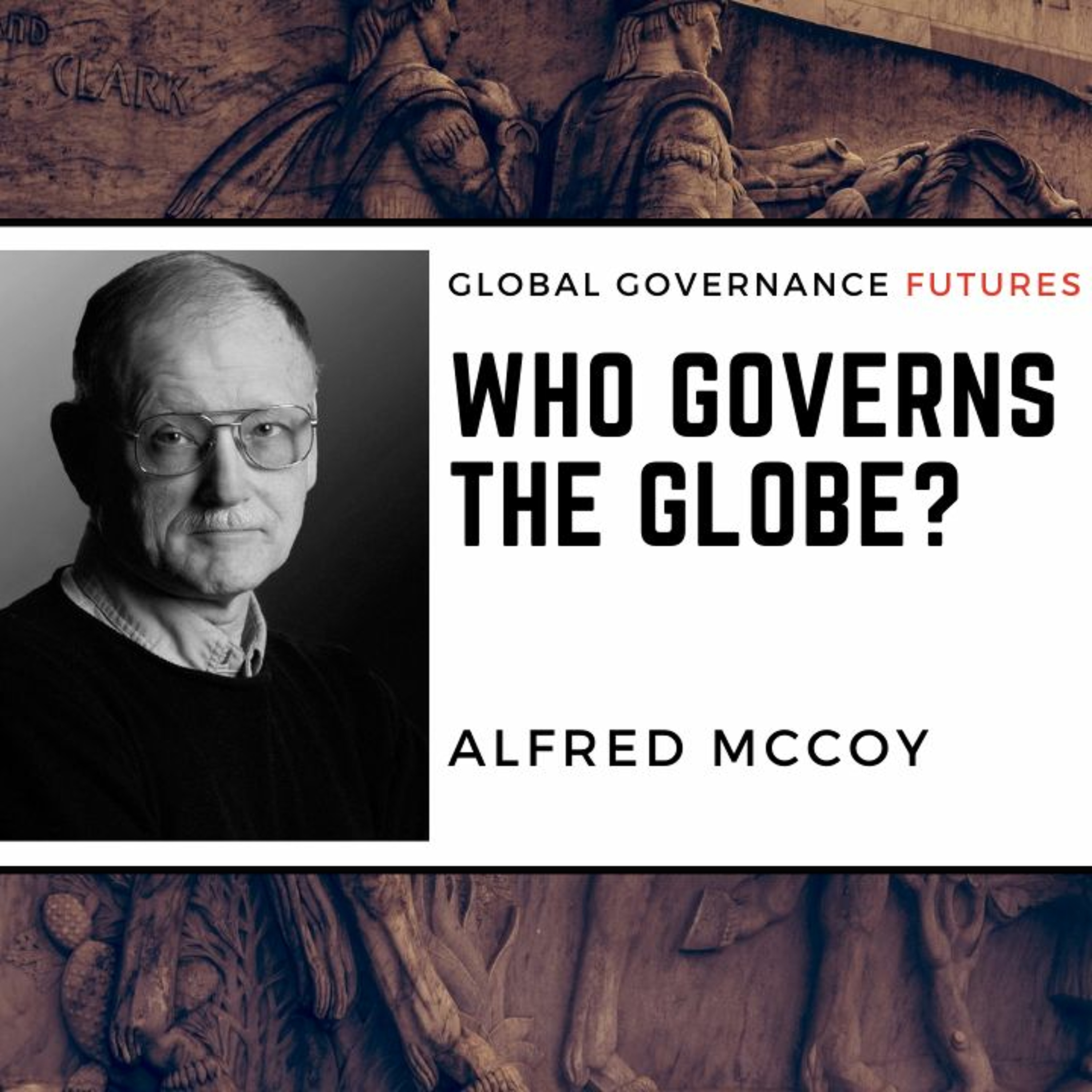 23: Alfred McCoy - Who Governs the Globe?