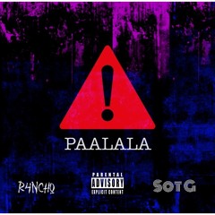 R4NCHO - PAALALA ft. Sot G
