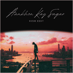 Aankhon Kay Sagar - Kish Edit