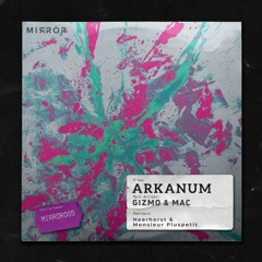 PREMIERE : Gizmo & Mac - Arkanum (Heerhorst Remix)[MIRROR RECORDS]