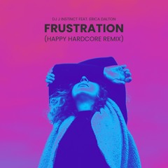 Dj J Instinct - Frustration Feat. Erica Dalton ( Happy Hardcore Remix)
