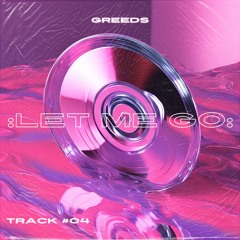 GREEDS - Let Me Go [FREE DOWNLOAD]