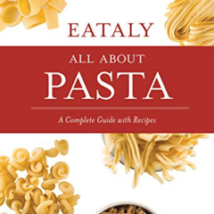 [Access] EPUB 🖋️ Eataly: All About Pasta: A Complete Guide with Recipes by  Francesc