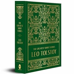 Access KINDLE PDF EBOOK EPUB The Greatest Short Stories of Leo Tolstoy (Deluxe Hardbo