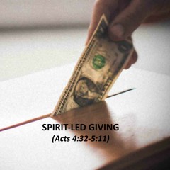 Spirit-Led Giving (Acts 4:32-5:11)