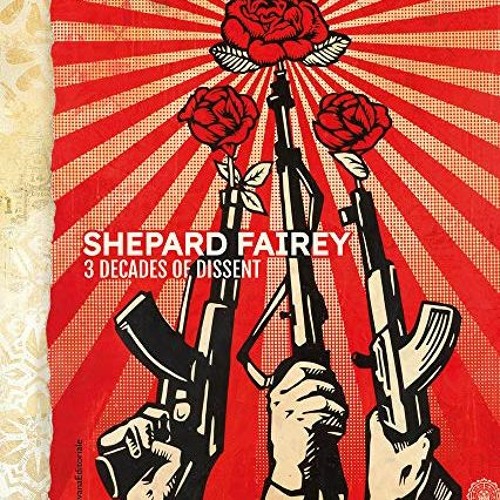 ACCESS EPUB KINDLE PDF EBOOK Shepard Fairey: 3 Decades of Dissent by  Shepard Fairey,