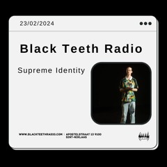 Black Teeth Radio: Supreme Identity (23 - 02 - 2024)