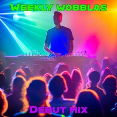 Weekly Wobblas Debut Mix