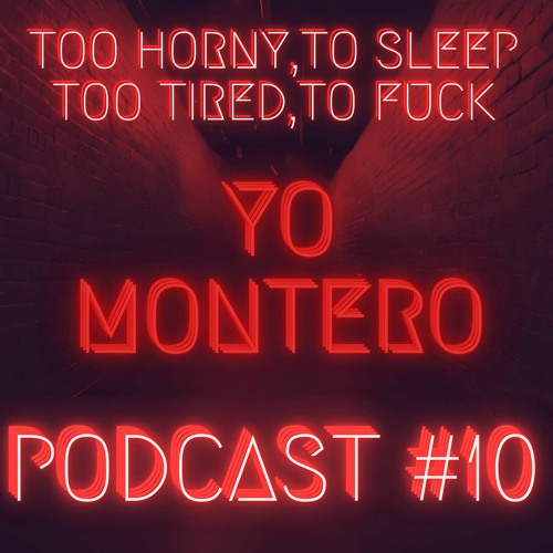 Stream YO MONTERO - PODCAST#10 by 2HORNY2SLEEP - 2TIRED2FCK | Listen online for free on SoundCloud YO MONTERO - PODCAST#10