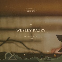 Wesley Razzy @ Desert Hut Podcast Series [Chapter CLVI]