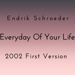 Everyday Of Your Life (2002 First Version)