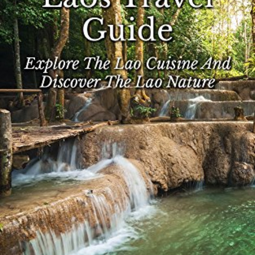 [View] EPUB 📘 The Ultimate Laos Travel Guide: Explore The Lao Cuisine and Discover T