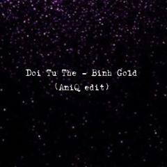 Doi Tu The - Binh Gold ( AniQ edit )