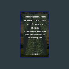 [EBOOK] 💖 Workbook for A Bold Return to Giving a Damn: A Look into Will Harris's One Farm, Six Gen