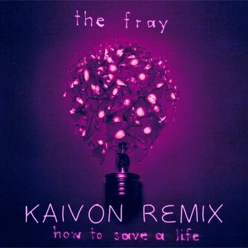 The Fray - How To Save A Life (KAIVON REMIX)