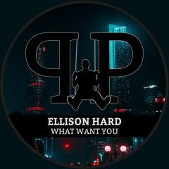 Ellison Hard - What Want You