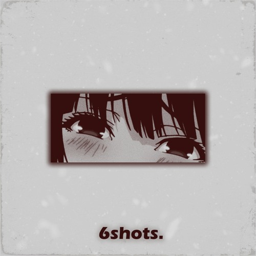6Shots. ~
