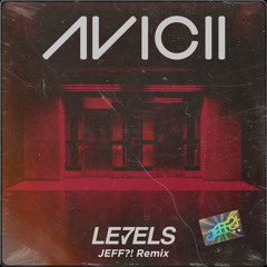 Avicii - Levels (JEFF?! Remix)