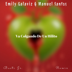 Emily Galaviz & Manuel Santos - Va Colgando De Un Hilito (Basti Jr. Remix) [Copyright Filtered]