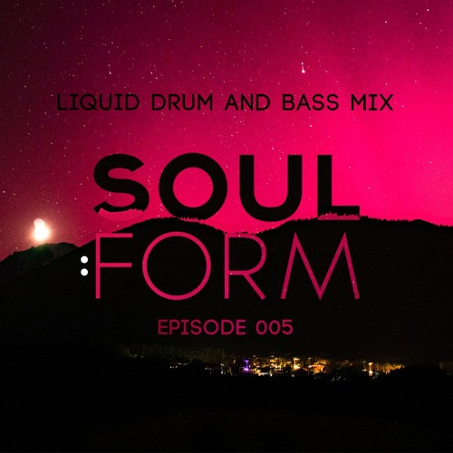 Soul:Form Episode 005 (Liquid Drum and Bass Mix)