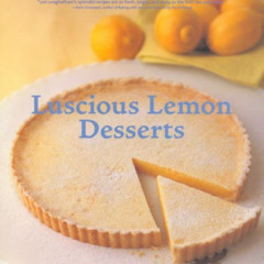 READ KINDLE 📖 Luscious Lemon Desserts by  Lori Longbotham,Alison Miksch,Chronicle Bo