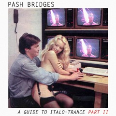 Pash Bridges - A Guide To Italo-Trance Part II