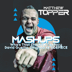 Who's That Chick? x Sextacy - David Guetta, Rihanna vs SIDEPIECE (Matthew Topper Mashup / Remix)