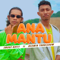 ANA MANTU (feat. Decwin Tuhuleruw)