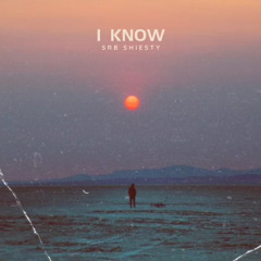 “I Know” - SRB Sheisty