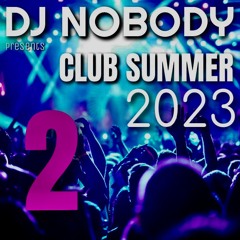 DJ NOBODY presents CLUB SUMMER 2023 Part 2