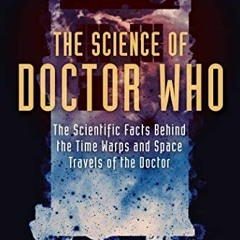 Access [PDF EBOOK EPUB KINDLE] The Science of Doctor Who: The Scientific Facts Behind