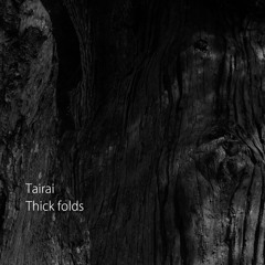 Tairai - Thick Folds