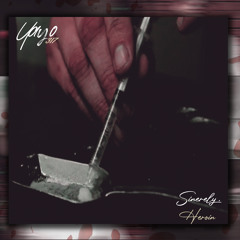 SINCERELY, HEROIN