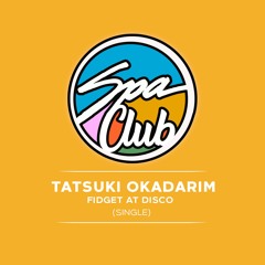 [SPC027] TATSUKI OKADARIM - Fidget At Disco