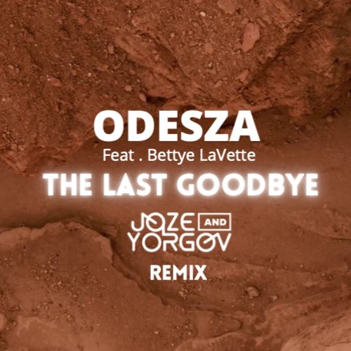 Odesza Feat. Bettye LaVette - The Last Goodbye [ JOZE(BG), YORGOV REMIX] FREE DOWNLOAD