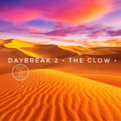 Daybreak 2 • The Glow •                                       [Downtempo Melodic House]