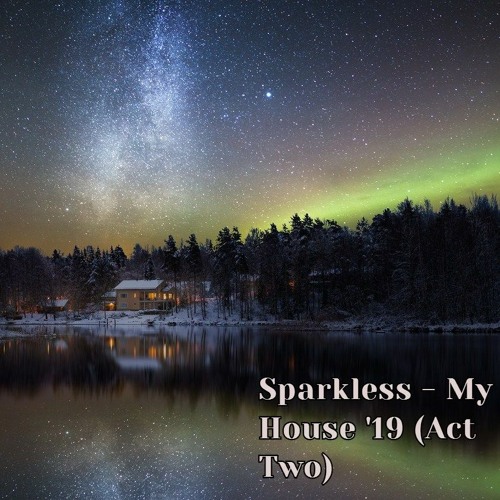 Sparkless - My House '19 (act Two)