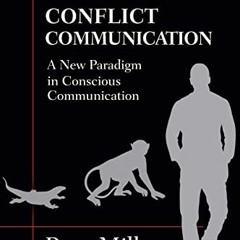 READ [EPUB KINDLE PDF EBOOK] Conflict Communication: A New Paradigm in Conscious Communication by  R