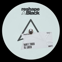 Mat.Theo - El Loco (Original Mix) [RESHAPE BLACK]