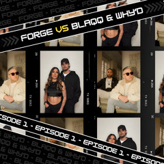 Forge VS | Episode 1 | Blaqq & Why'd