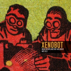 NEW INTERPLANETARY MELODIES MIX 013 - XENOBOT