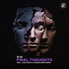 ID ID - Final Thought (Luigi Gori & Larsun Hesh Remix) [Photonic]